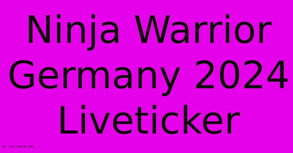 Ninja Warrior Germany 2024 Liveticker