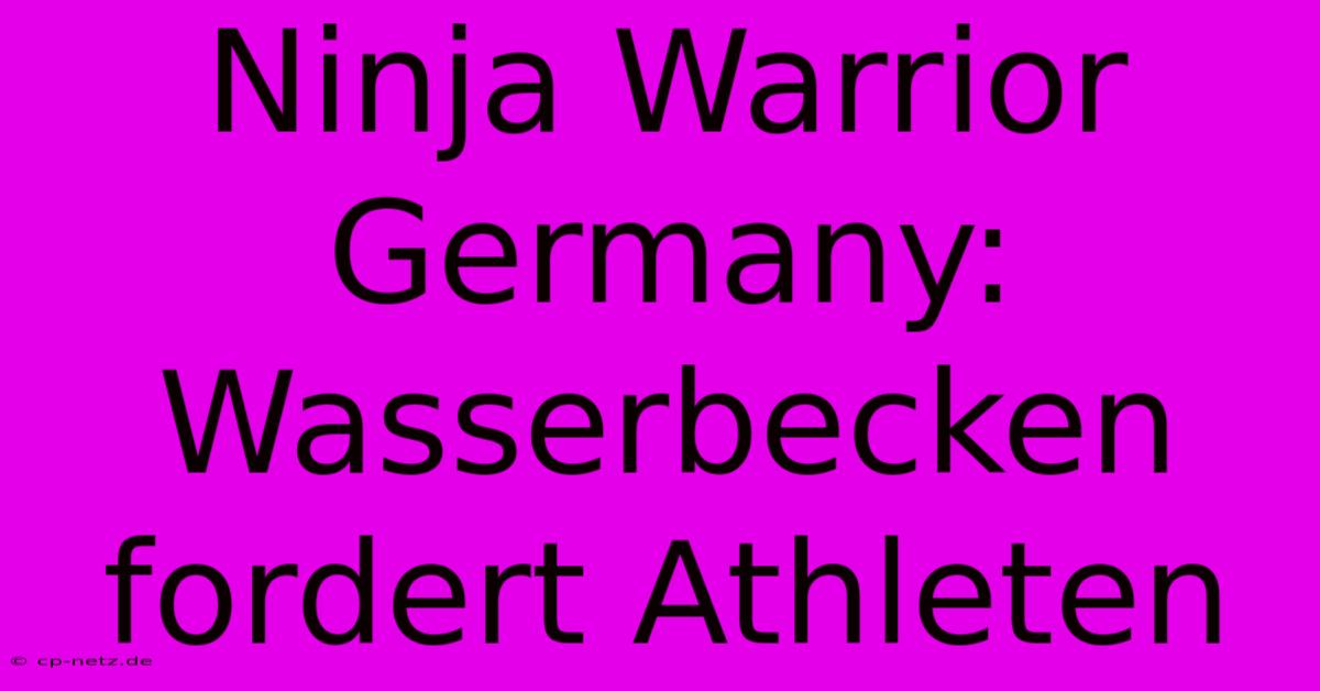 Ninja Warrior Germany: Wasserbecken Fordert Athleten