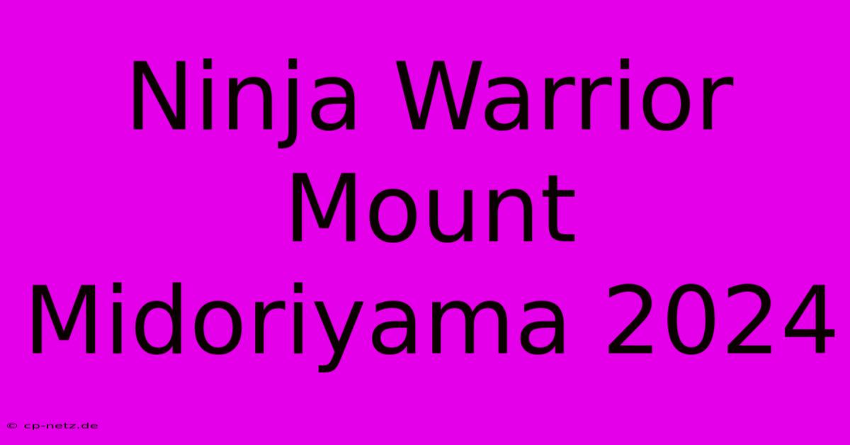 Ninja Warrior Mount Midoriyama 2024