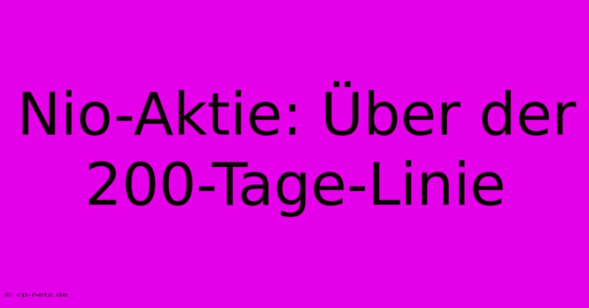 Nio-Aktie: Über Der 200-Tage-Linie