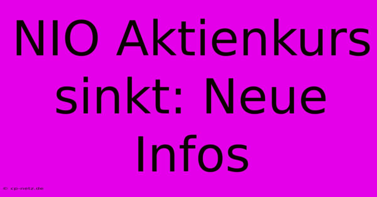 NIO Aktienkurs Sinkt: Neue Infos