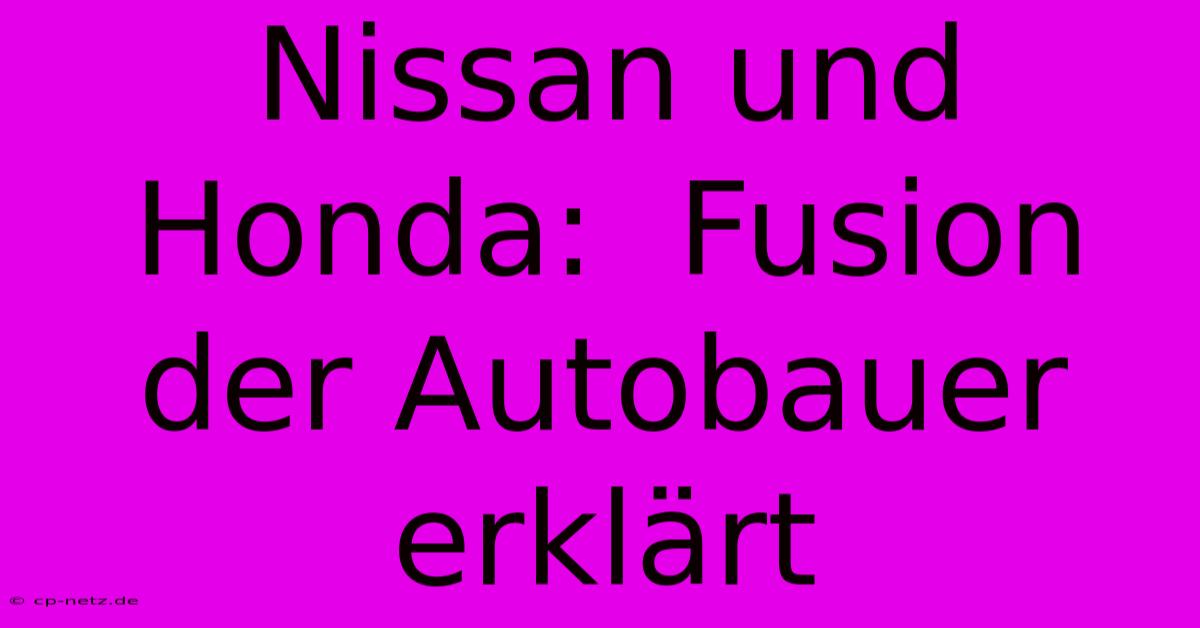 Nissan Und Honda:  Fusion Der Autobauer Erklärt