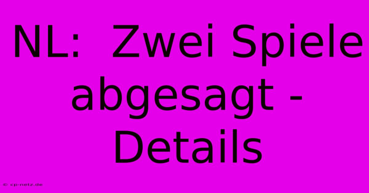 NL:  Zwei Spiele Abgesagt -  Details