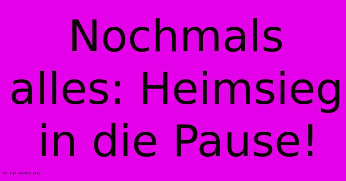 Nochmals Alles: Heimsieg In Die Pause!