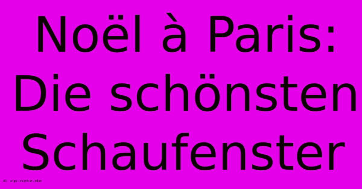 Noël À Paris: Die Schönsten Schaufenster