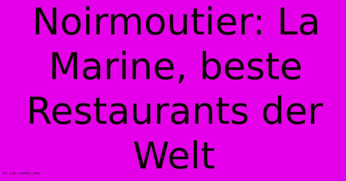 Noirmoutier: La Marine, Beste Restaurants Der Welt