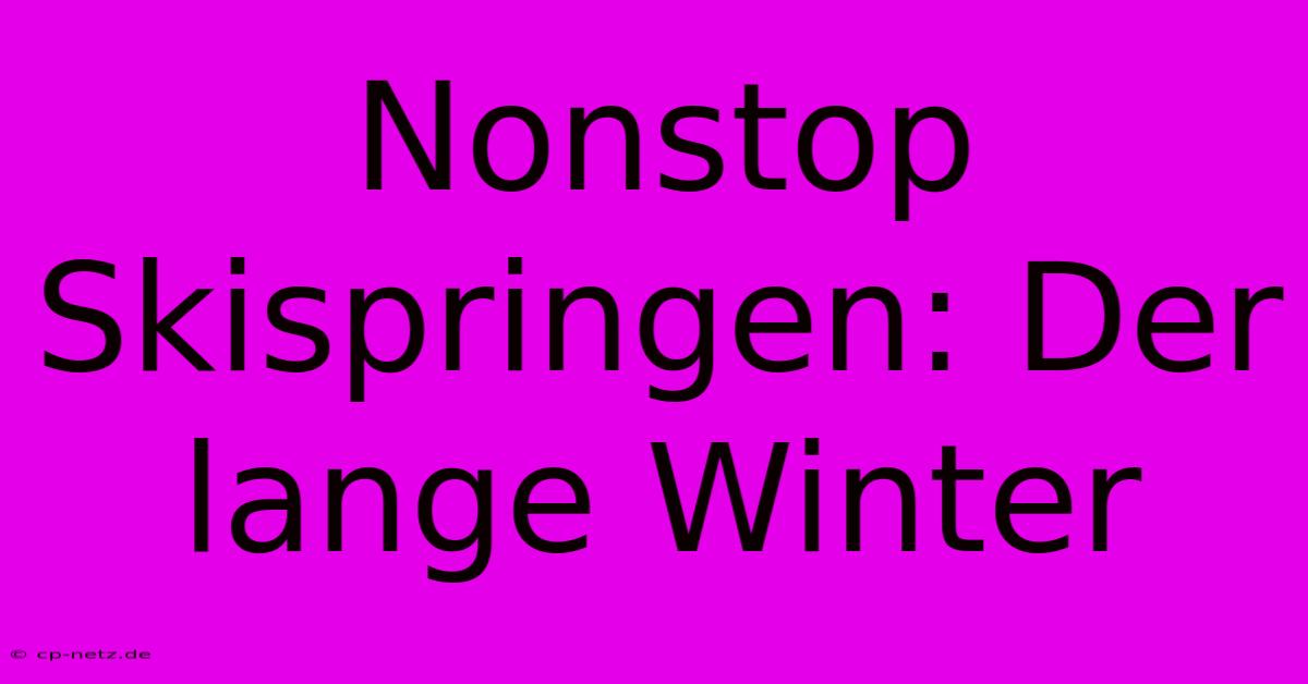 Nonstop Skispringen: Der Lange Winter