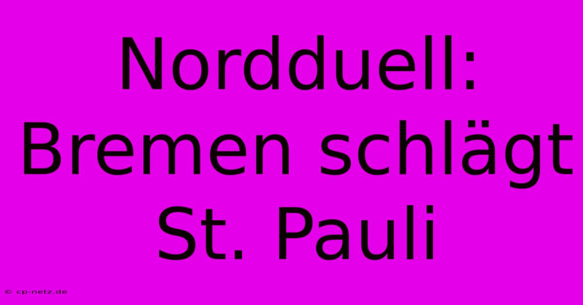 Nordduell: Bremen Schlägt St. Pauli