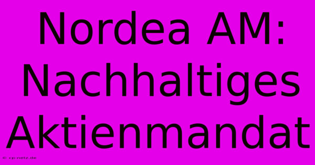 Nordea AM: Nachhaltiges Aktienmandat