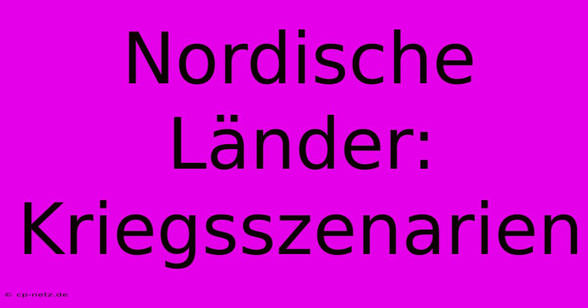 Nordische Länder: Kriegsszenarien