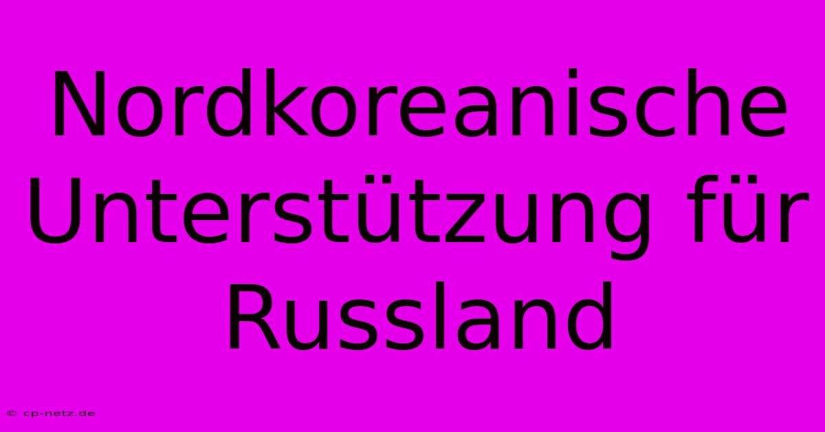 Nordkoreanische Unterstützung Für Russland