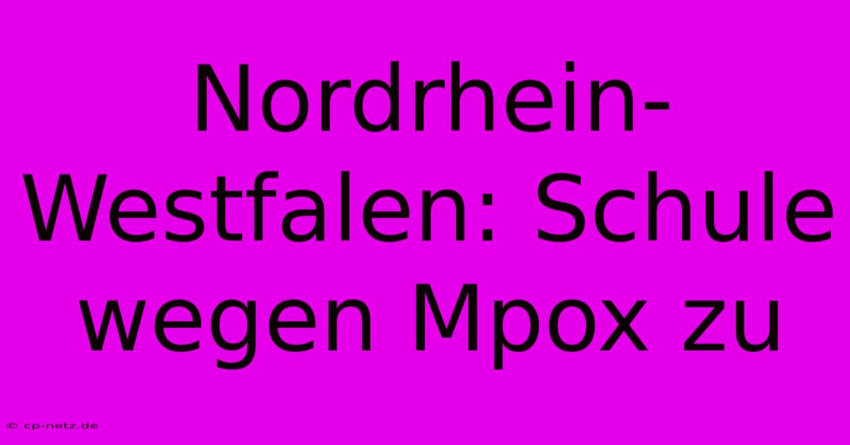 Nordrhein-Westfalen: Schule Wegen Mpox Zu