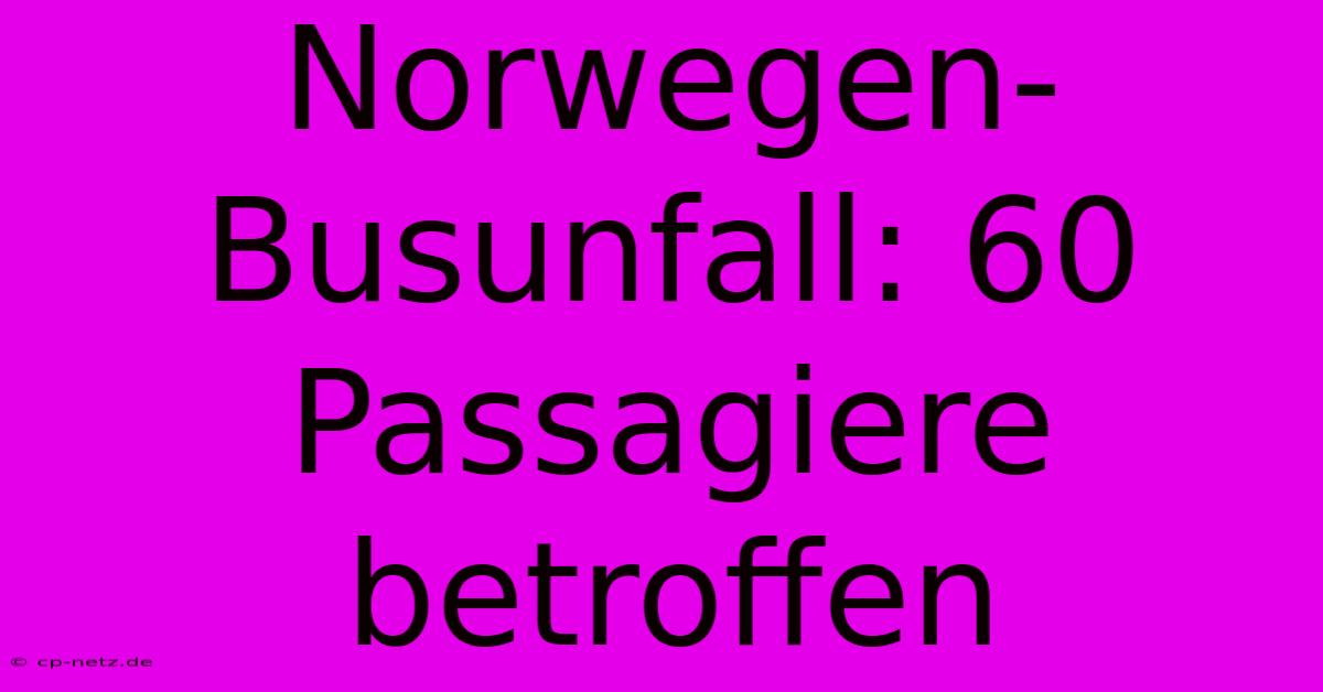 Norwegen-Busunfall: 60 Passagiere Betroffen