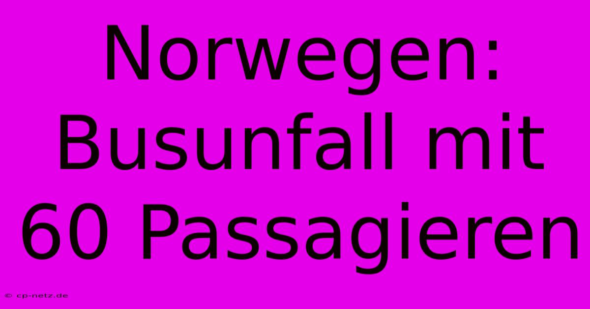 Norwegen: Busunfall Mit 60 Passagieren