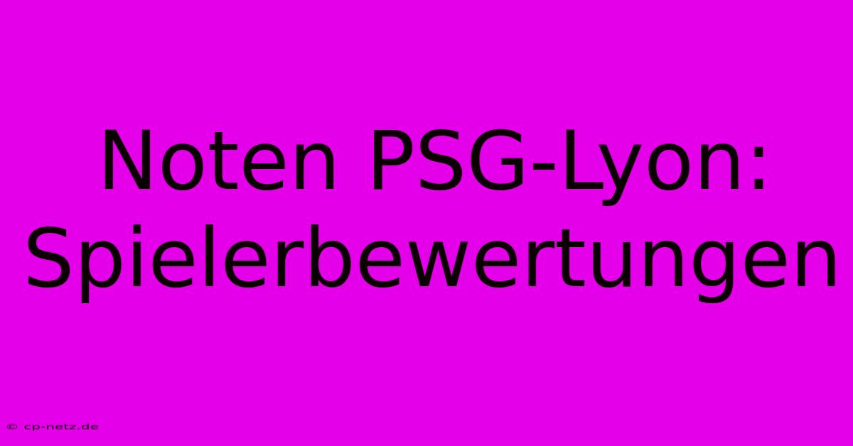 Noten PSG-Lyon: Spielerbewertungen