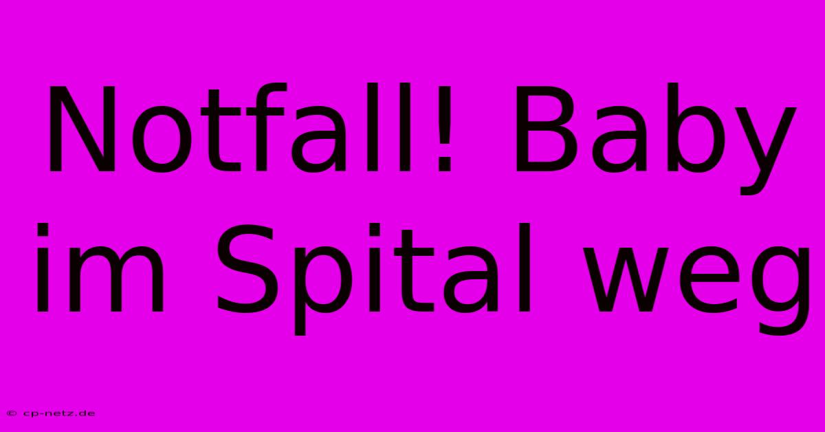 Notfall! Baby Im Spital Weg