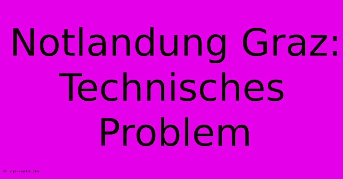 Notlandung Graz: Technisches Problem