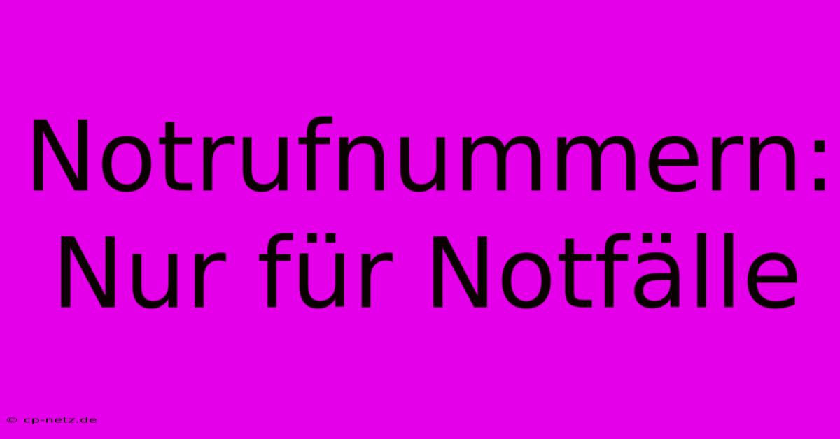 Notrufnummern: Nur Für Notfälle