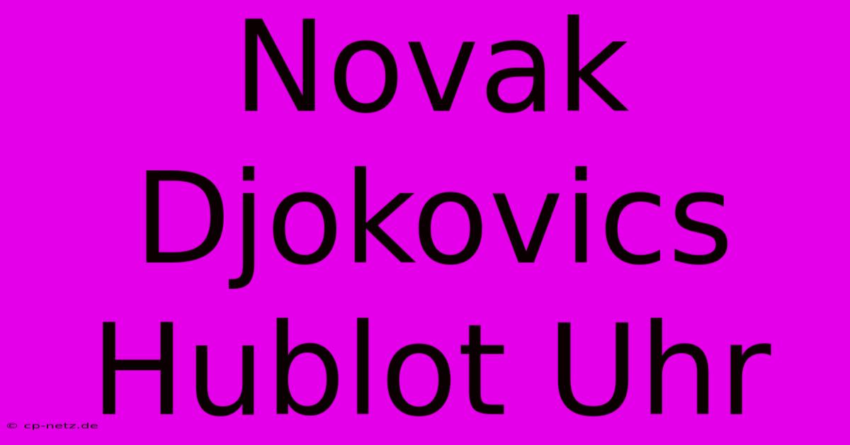 Novak Djokovics Hublot Uhr