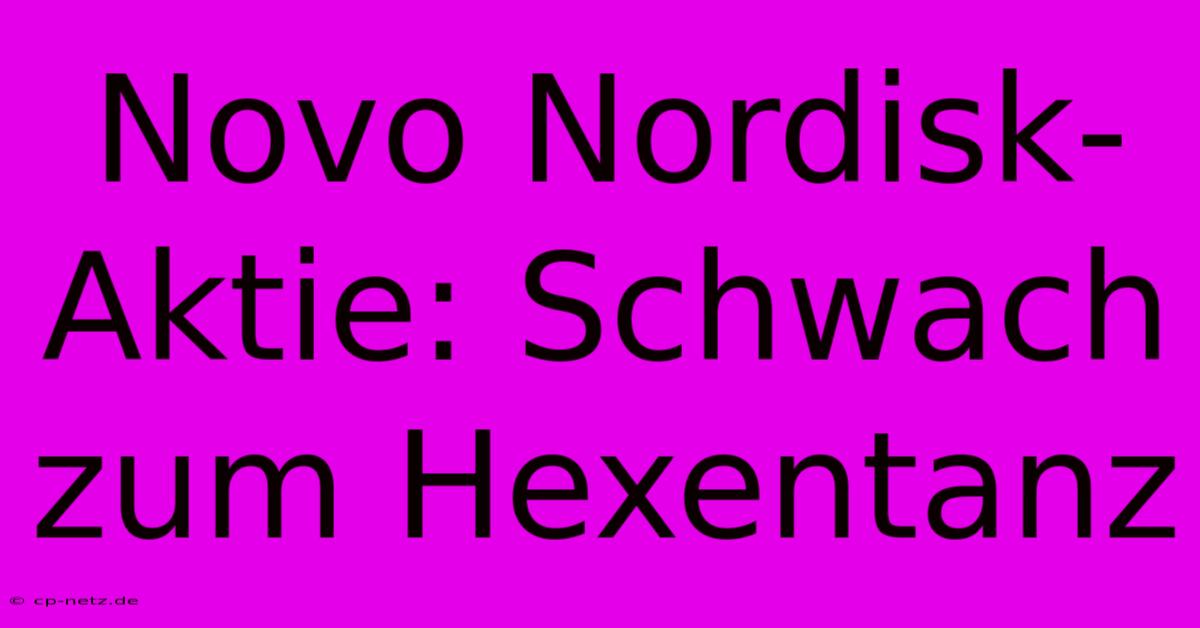 Novo Nordisk-Aktie: Schwach Zum Hexentanz