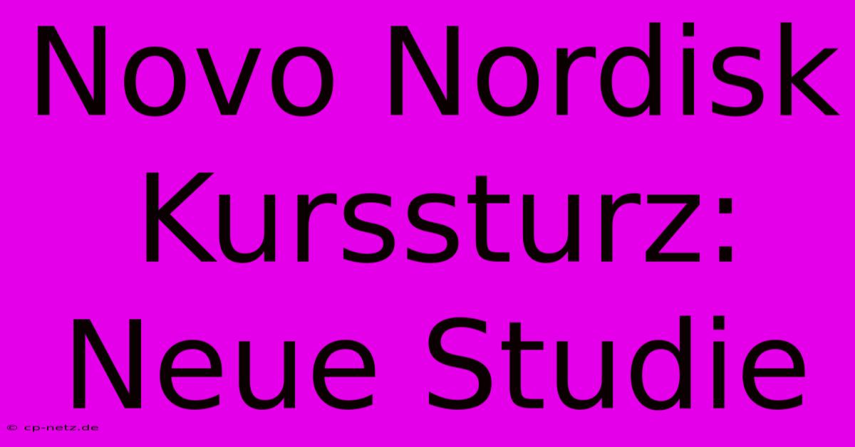 Novo Nordisk Kurssturz: Neue Studie