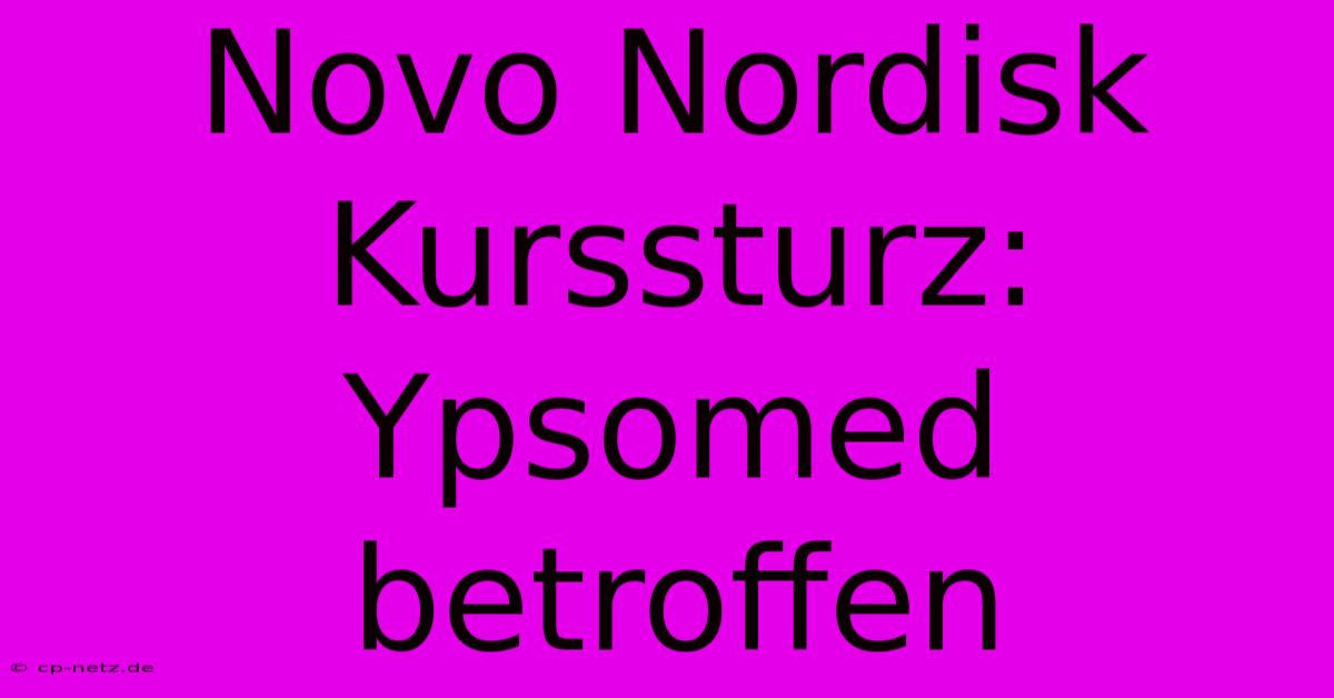 Novo Nordisk Kurssturz: Ypsomed Betroffen