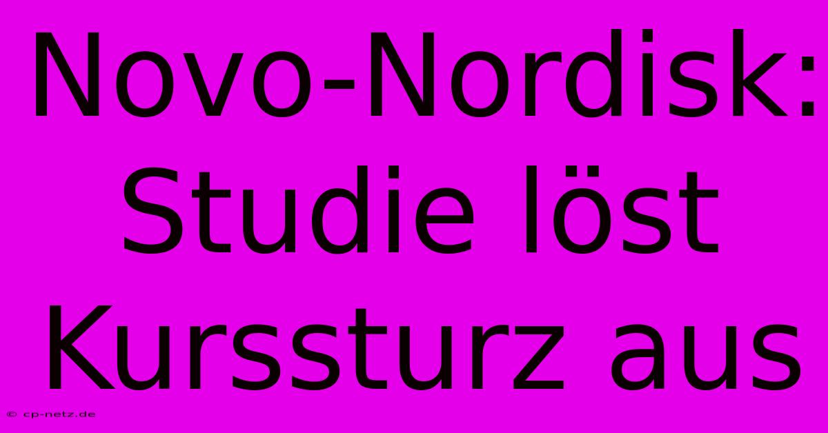 Novo-Nordisk: Studie Löst Kurssturz Aus