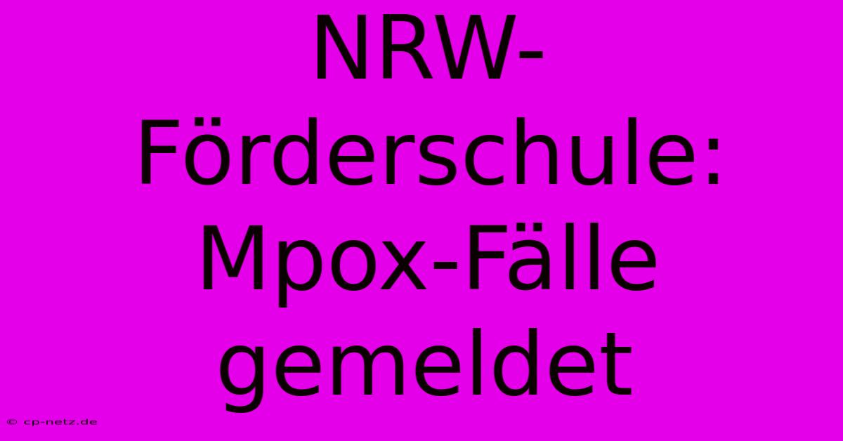 NRW-Förderschule: Mpox-Fälle Gemeldet