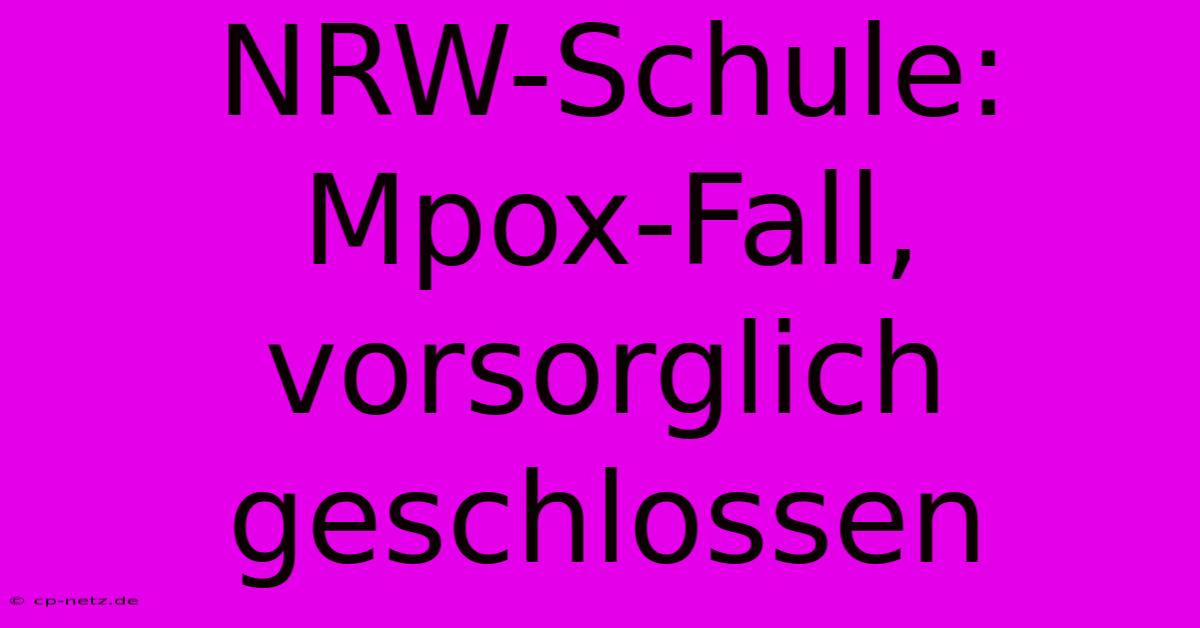 NRW-Schule: Mpox-Fall, Vorsorglich Geschlossen