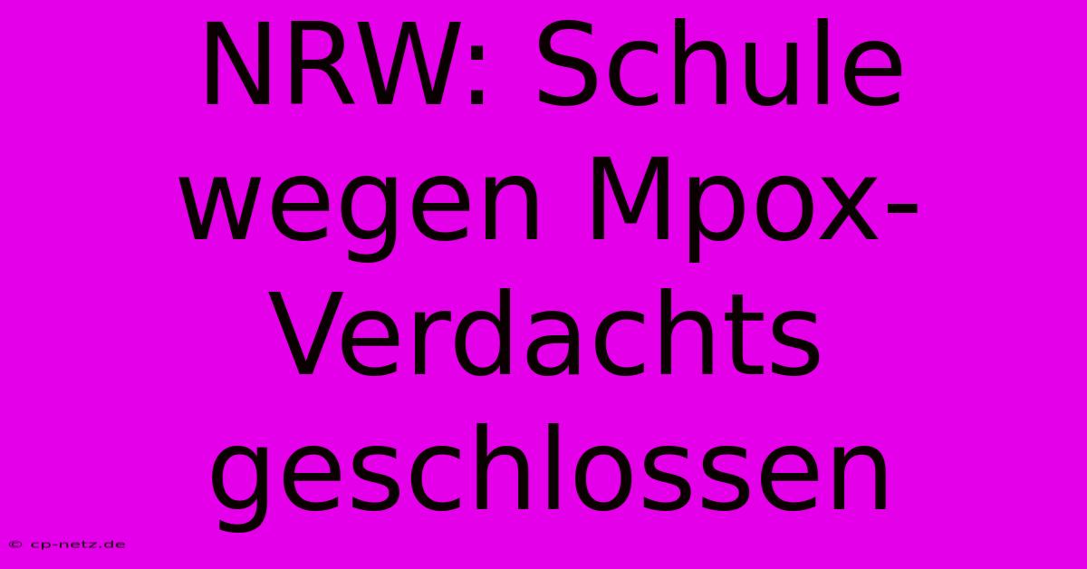 NRW: Schule Wegen Mpox-Verdachts Geschlossen