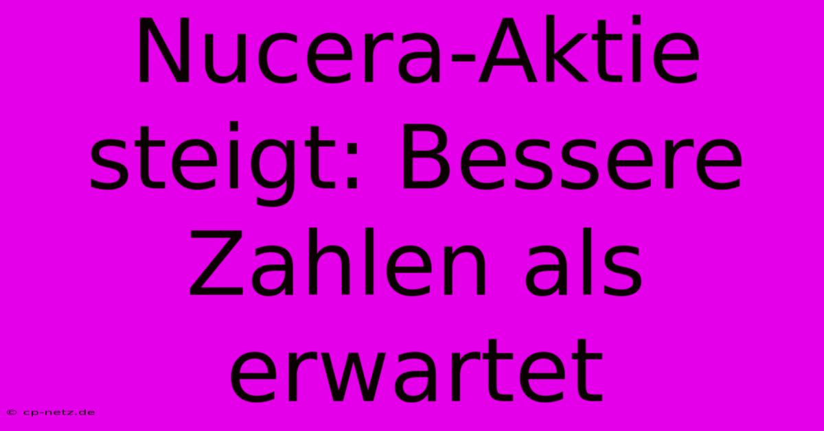 Nucera-Aktie Steigt: Bessere Zahlen Als Erwartet