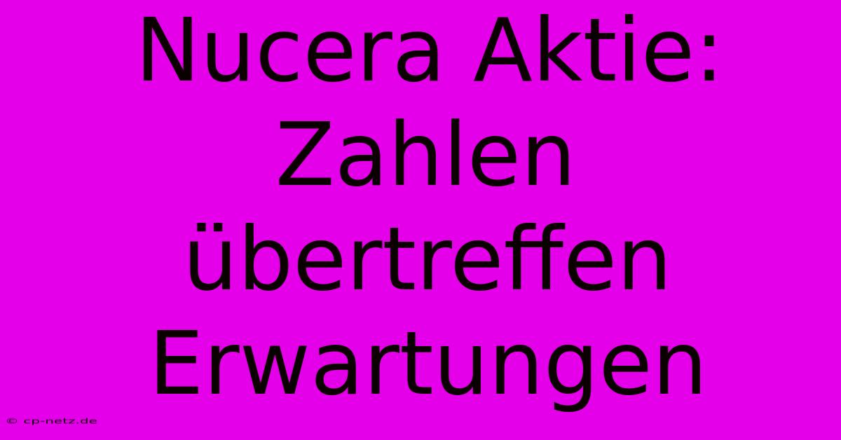 Nucera Aktie: Zahlen Übertreffen Erwartungen