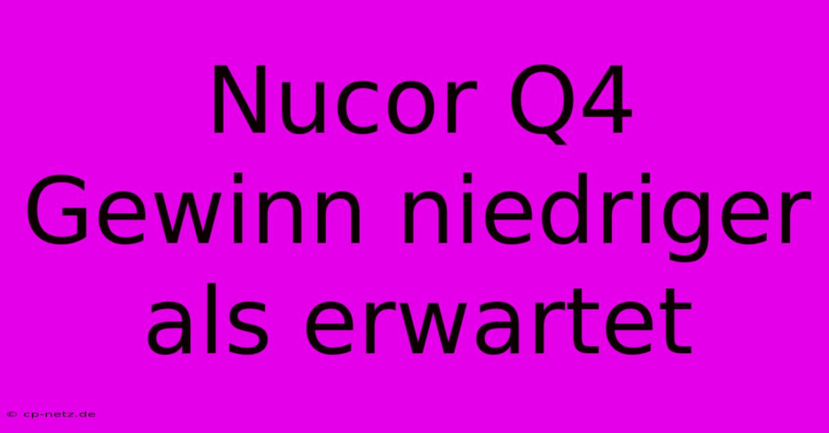 Nucor Q4 Gewinn Niedriger Als Erwartet