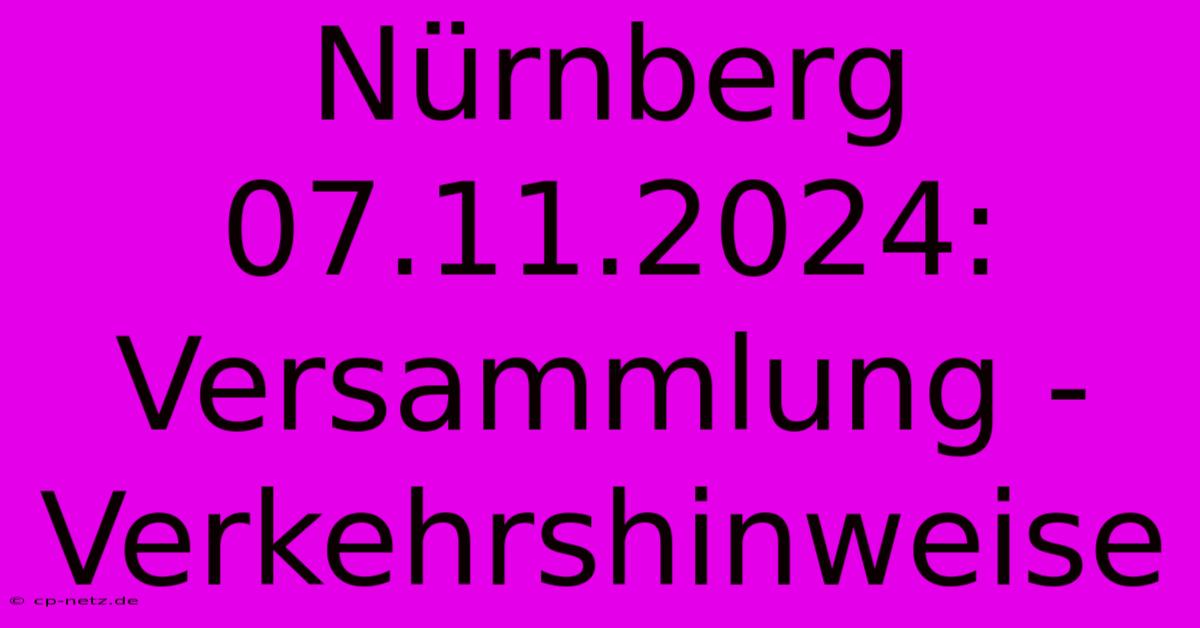 Nürnberg 07.11.2024: Versammlung - Verkehrshinweise