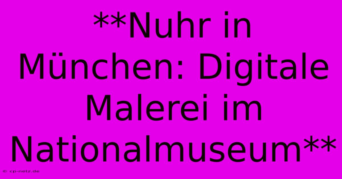 **Nuhr In München: Digitale Malerei Im Nationalmuseum**