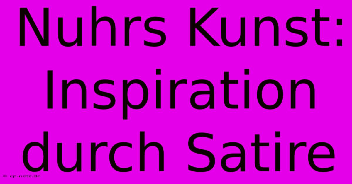 Nuhrs Kunst: Inspiration Durch Satire