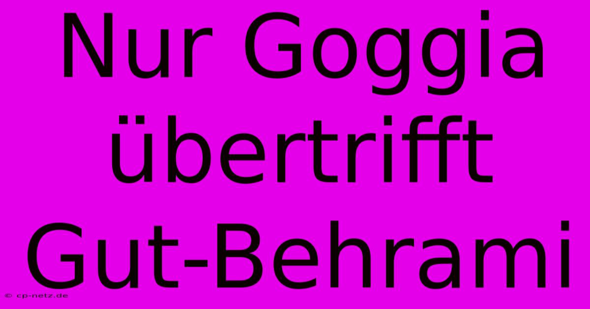 Nur Goggia Übertrifft Gut-Behrami