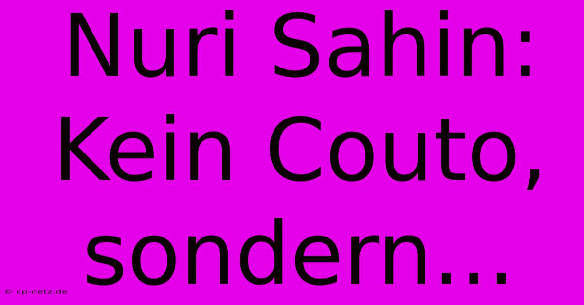 Nuri Sahin:  Kein Couto, Sondern...