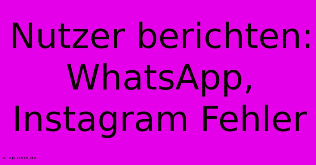 Nutzer Berichten: WhatsApp, Instagram Fehler