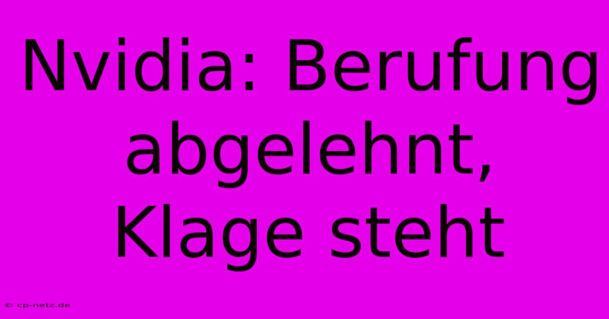 Nvidia: Berufung Abgelehnt, Klage Steht