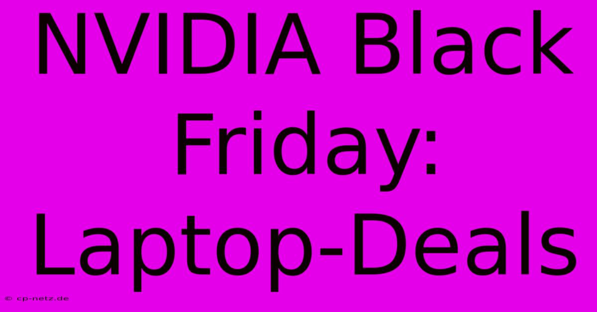 NVIDIA Black Friday: Laptop-Deals