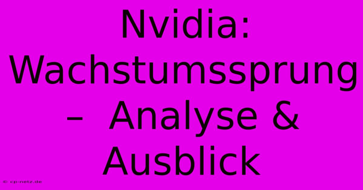 Nvidia: Wachstumssprung –  Analyse & Ausblick