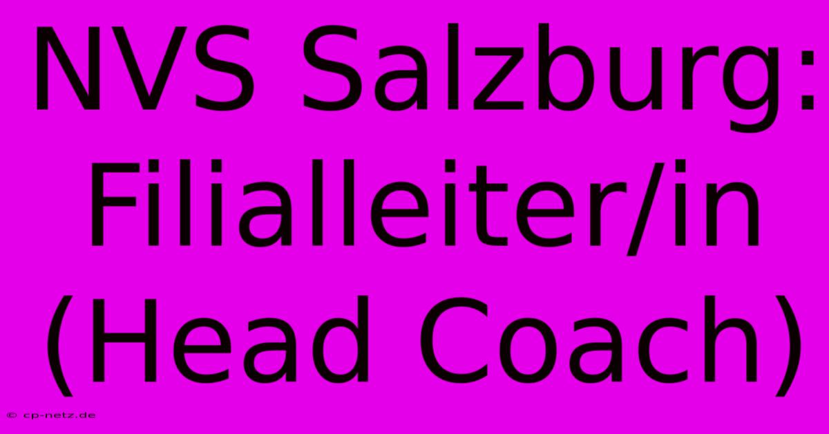 NVS Salzburg: Filialleiter/in (Head Coach)