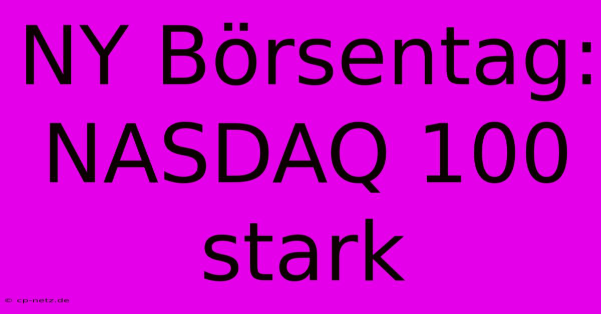 NY Börsentag: NASDAQ 100 Stark