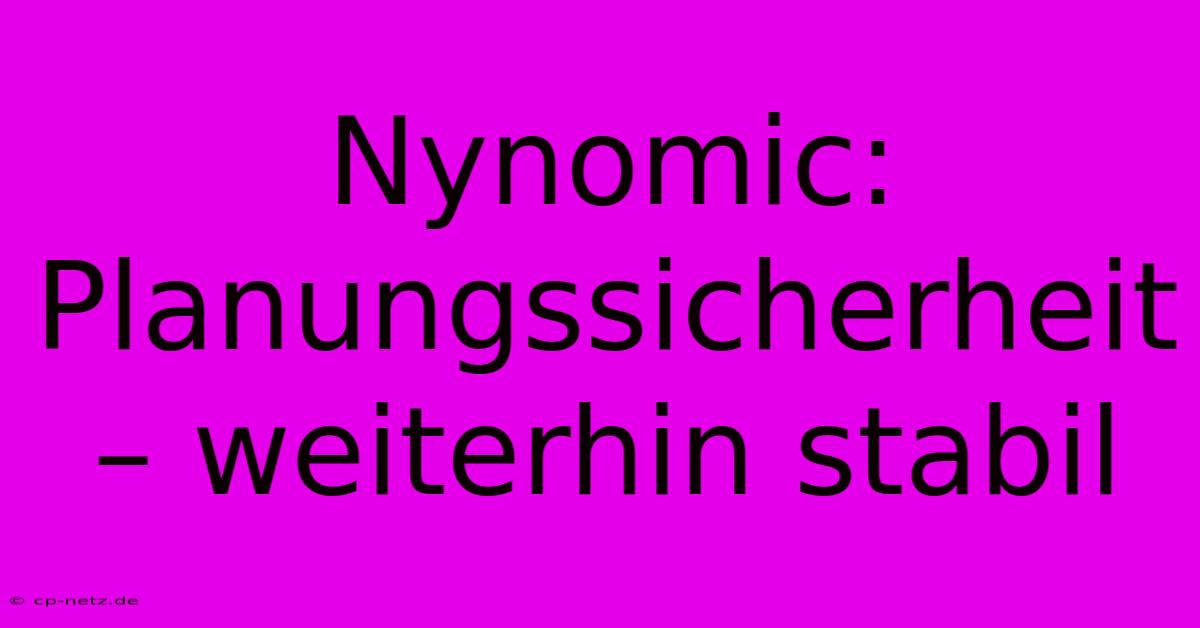 Nynomic: Planungssicherheit – Weiterhin Stabil