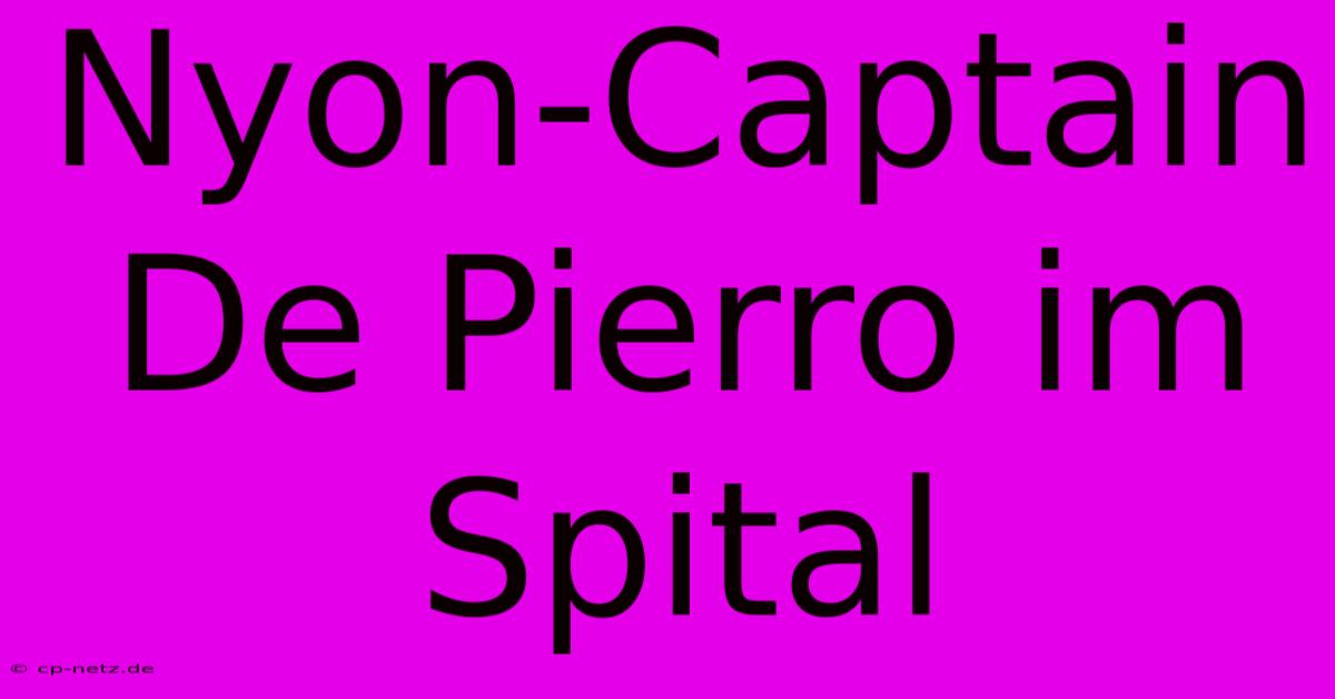 Nyon-Captain De Pierro Im Spital