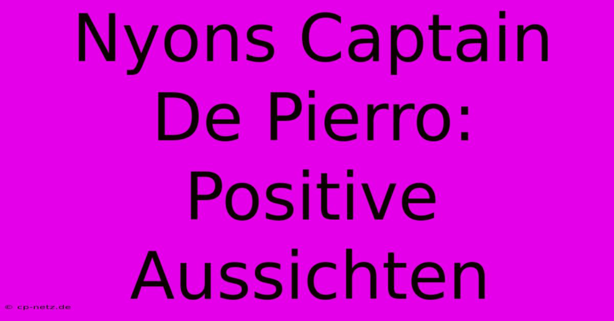 Nyons Captain De Pierro: Positive Aussichten