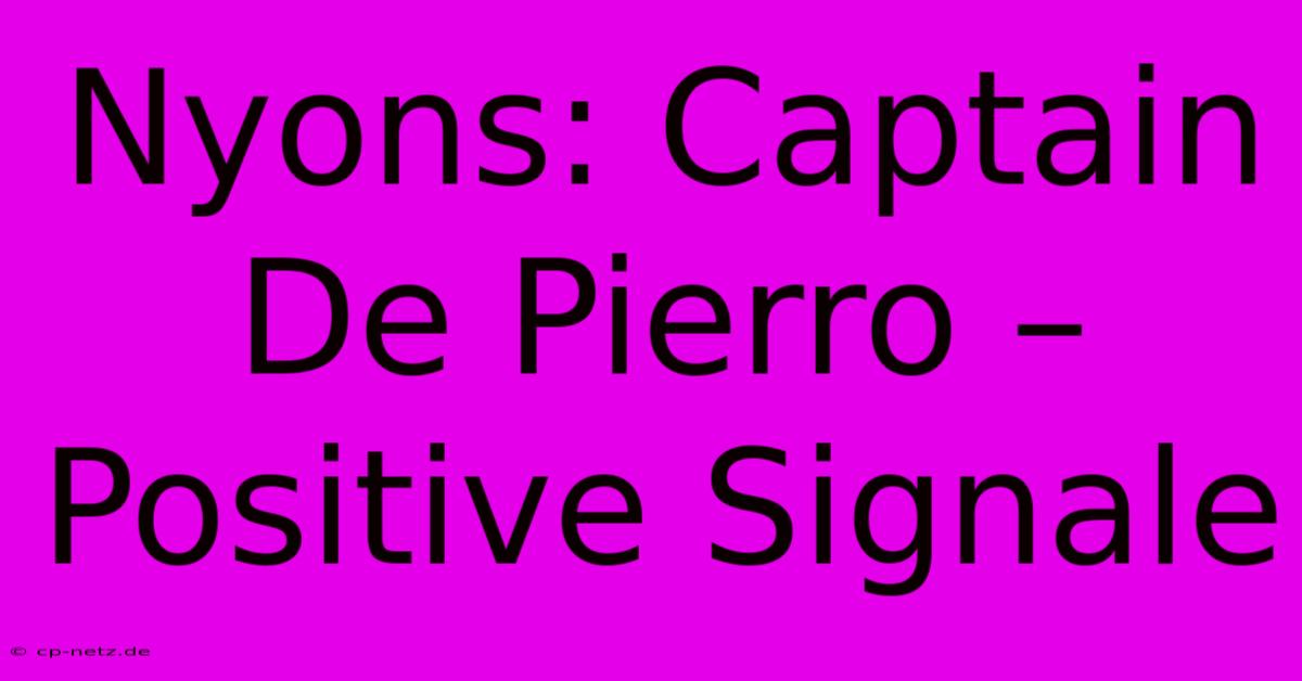 Nyons: Captain De Pierro – Positive Signale