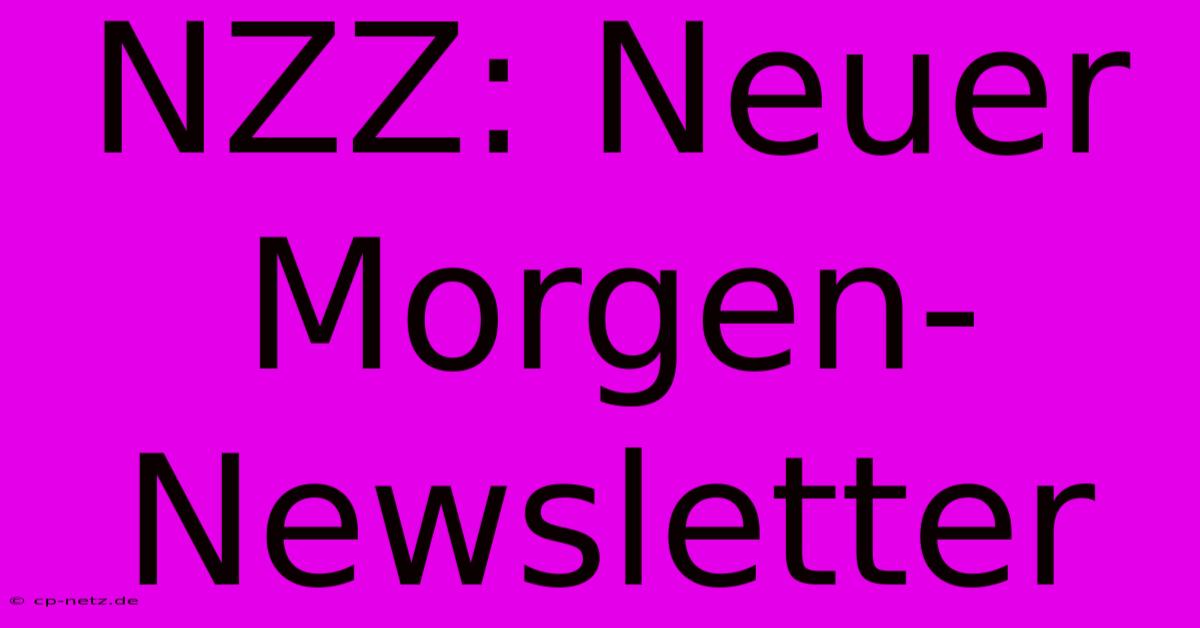 NZZ: Neuer Morgen-Newsletter