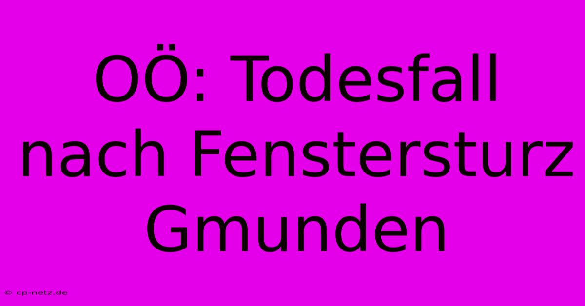 OÖ: Todesfall Nach Fenstersturz Gmunden